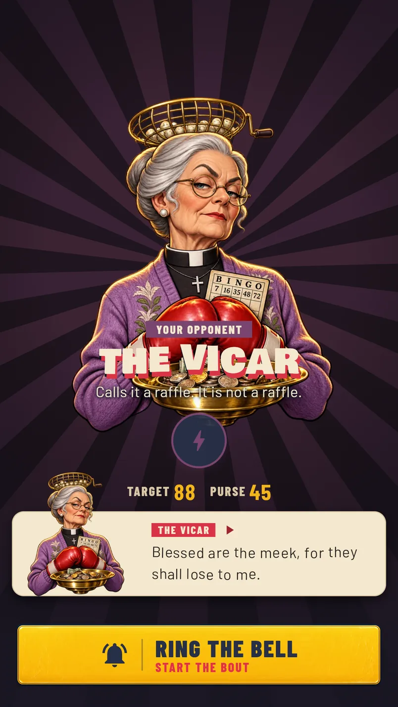 Your opponent: The Vicar, a stern gran in a purple cardigan and red gloves holding a collection plate. Calls it a raffle. It is not a raffle.